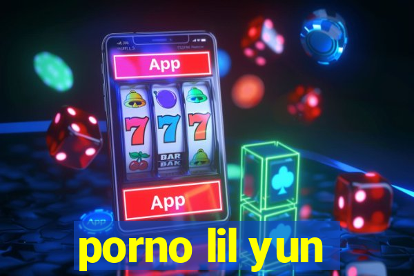 porno lil yun